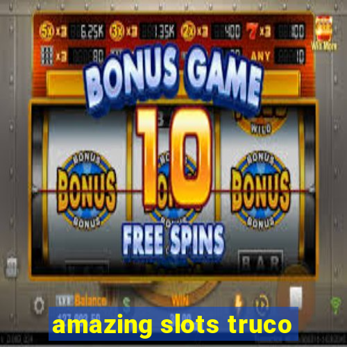 amazing slots truco